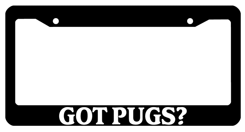 Black License Plate Frame Got Pugs? Auto Accessory 807  Mod-GRAPH9856236-143