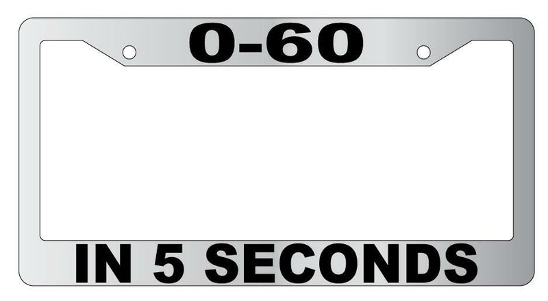 0-60 In 5 Seconds Chrome Plastic License Plate Frame  Mod-GRAPH9856236-5682
