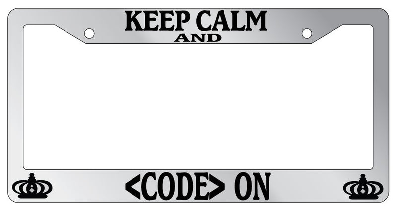 Chrome METAL License Plate Frame KEEP CALM AND &lt;CODE&gt; ON Auto Accessory  Mod-GRAPH9856236-9876
