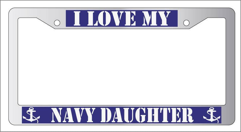 Chrome License Plate Frame I LOVE MY NAVY DAUGHTER(BLUE) Auto Accessory 167  Mod-GRAPH9856236-6598