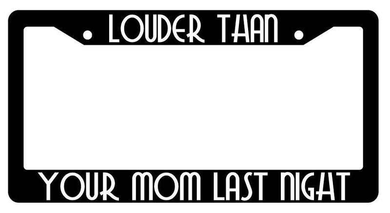 Louder Than Your Mom Last Night Black Plastic License Plate Frame  Mod-GRAPH9856236-3903