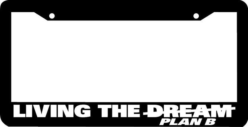 LIVING THE DREAM PLAN B funny License Plate Frame