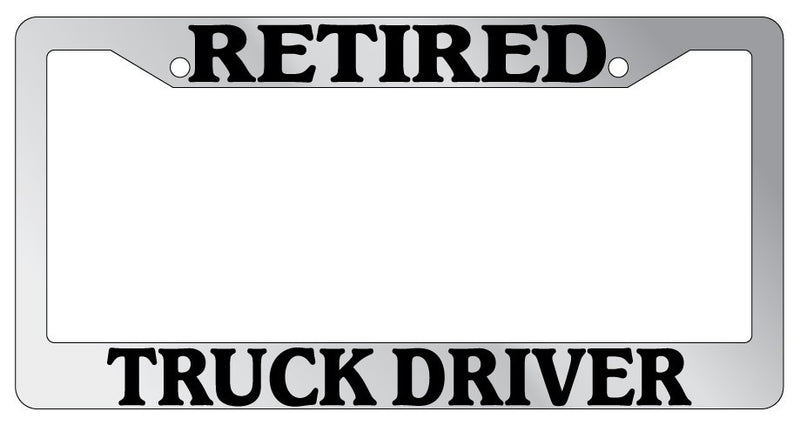 Chrome METAL License Plate Frame RETIRED TRUCK DRIVER Auto Accessory  Mod-GRAPH9856236-9467
