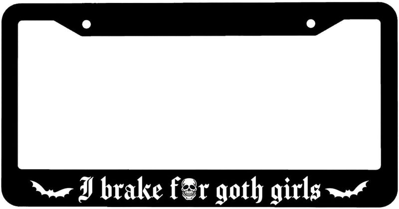 I Brake for Goth Girls License Plate Frame Including Hardware