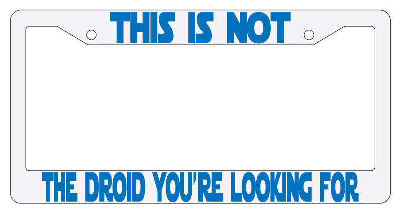 This Is Not The Droid You Are Looking For White Plastic License Plate Frame  Mod-GRAPH9856236-1142