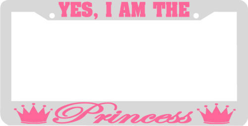 YES I AM THE PRINCESS PINK CROWN License Plate Frame
