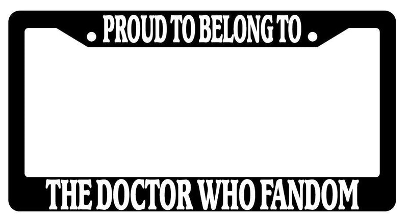 Black License Plate Frame PROUD TO BELONG TO THE DOCTOR WHO FANDOM Auto  Mod-GRAPH9856236-3693