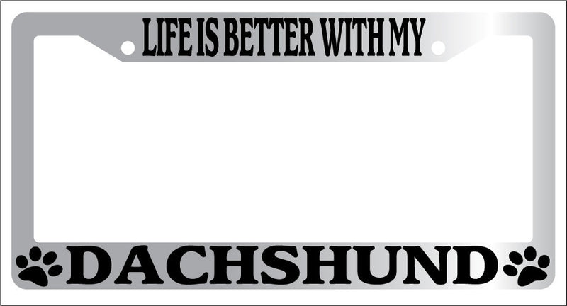 Chrome License Plate Frame Life Is Better With My Dachshund (Paws) Novelty 365  Mod-GRAPH9856236-6663