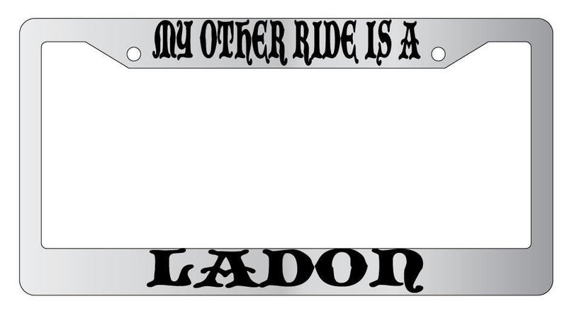 My Other Ride Is A Ladon Chrome License Plate Frame Fantasy  Mod-GRAPH9856236-4616