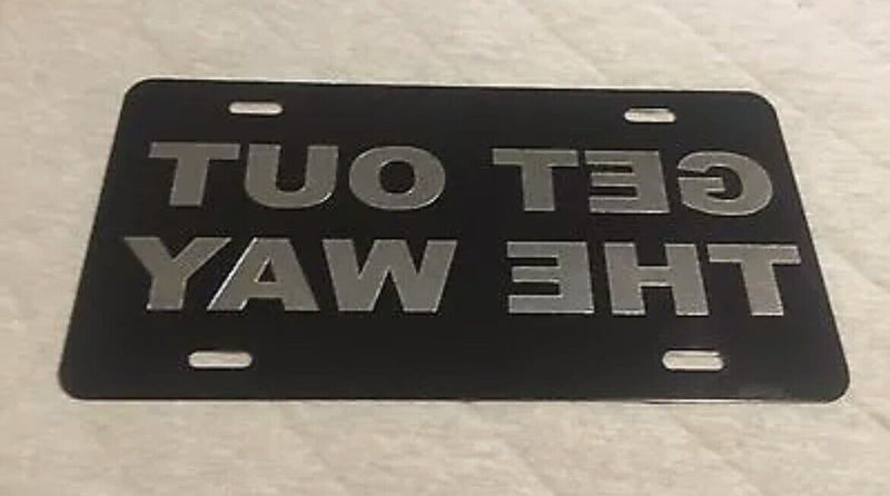 Get Out The Way Reversed Car Tag Diamond Etched on Aluminum License Plate
