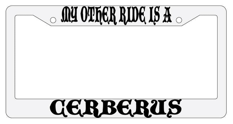 My Other Ride Is A Cerberus White Plastic License Plate Frame Auto Fantasy  Mod-GRAPH9856236-785