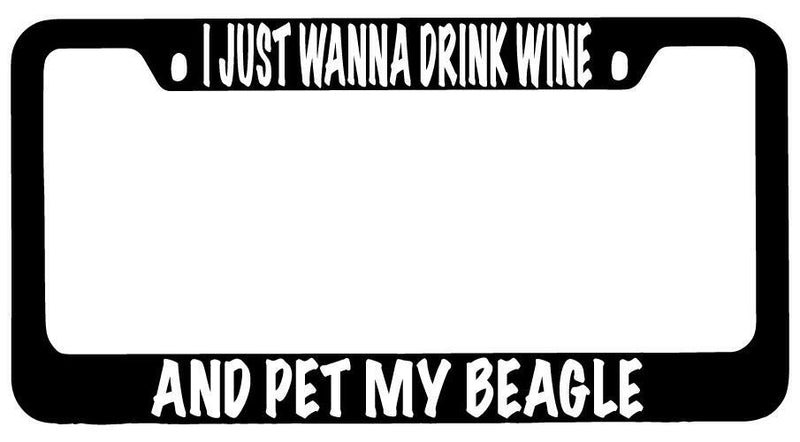 I Just Wanna Drink Wine And Pet My Beagle Black METAL License Frame  Mod-GRAPH9856236-8716