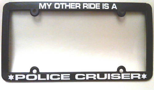 thin MY OTHER RIDE POLICE CRUISER License Plate Frame