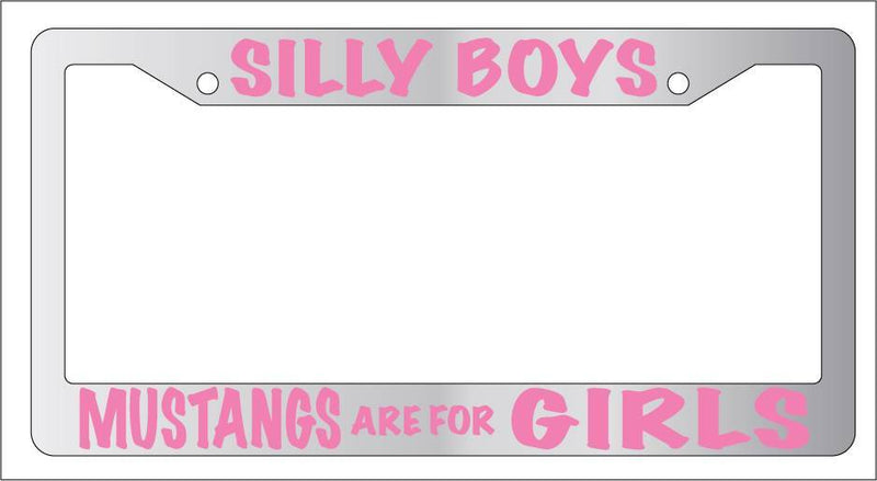 Chrome METAL License Plate Frame SILLY BOYS MUSTANGS ARE FOR GIRLS PINK Auto  Mod-GRAPH9856236-9333