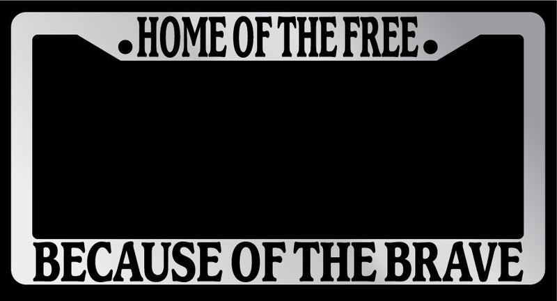 Chrome License Plate Frame Home of The Free, Because of Brave Accessory 153  Mod-GRAPH9856236-6078