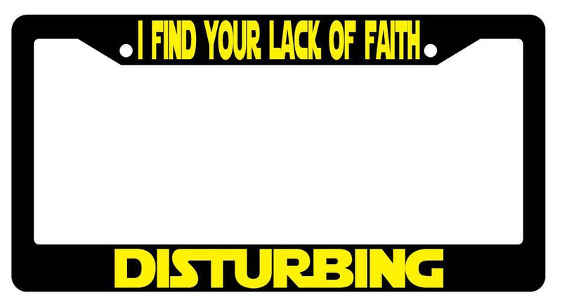 Black License Plate Frame I FIND YOUR LACK OF FAITH DISTURBING Auto Accessory 73  Mod-GRAPH9856236-2355