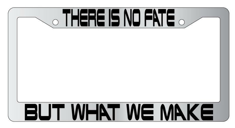 There Is No Fate But What We Make Chrome Plastic License PlateFrame Terminator  Mod-GRAPH9856236-6479