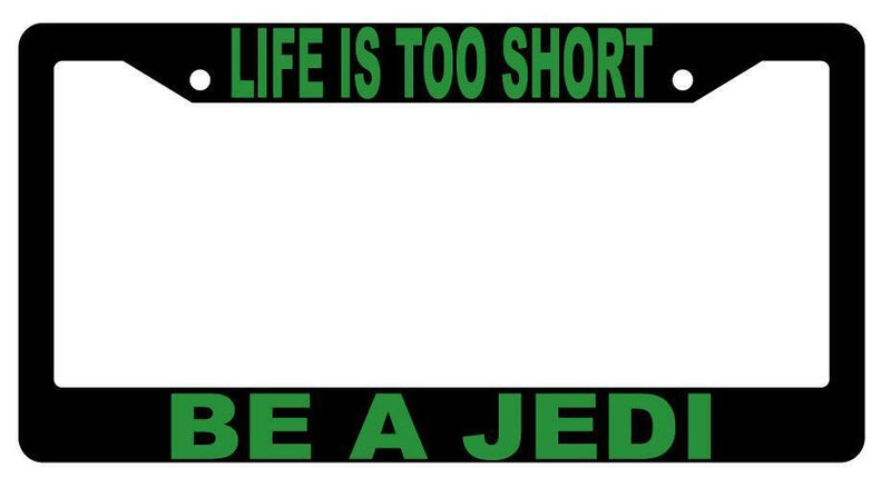Life Is Too Short be A Jedi Black Plastic License Plate Frame Star Wars  Mod-GRAPH9856236-1486