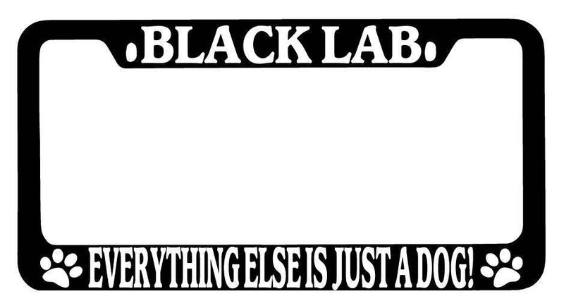 Black METAL License Plate Frame Black Lab Everything Else Is Just A Dog! Auto 28  Mod-GRAPH9856236-9530