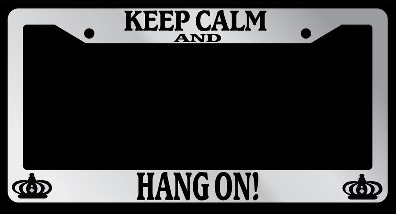 Chrome License Plate Frame Keep Calm And Hang On! Auto Accessory Novelty  Mod-GRAPH9856236-5762