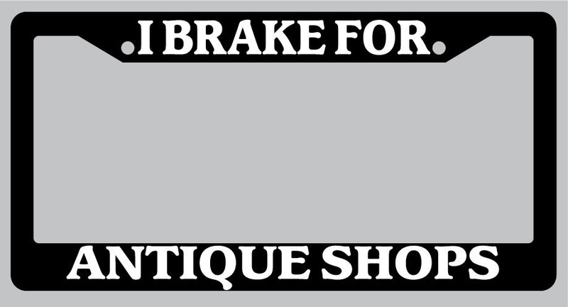 Black License Plate Frame "I Brake For Antique Shops" Auto Accessory 890  Mod-GRAPH9856236-995