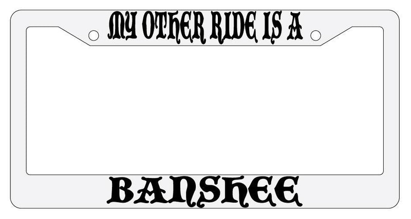 My Other Ride Is A Banshee White Plastic License Plate Frame Auto Fantasy  Mod-GRAPH9856236-780
