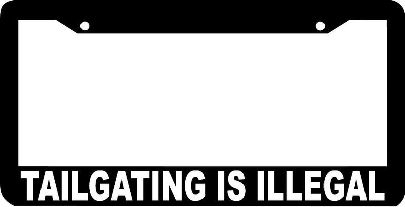 TAILGATING IS ILLEGAL tailgater tail gate License Plate Frame