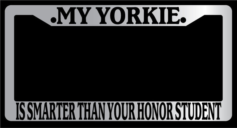 Chrome License Plate Frame My Yorkie Is Smarter Than Your Honor Student Auto 614  Mod-GRAPH9856236-4678