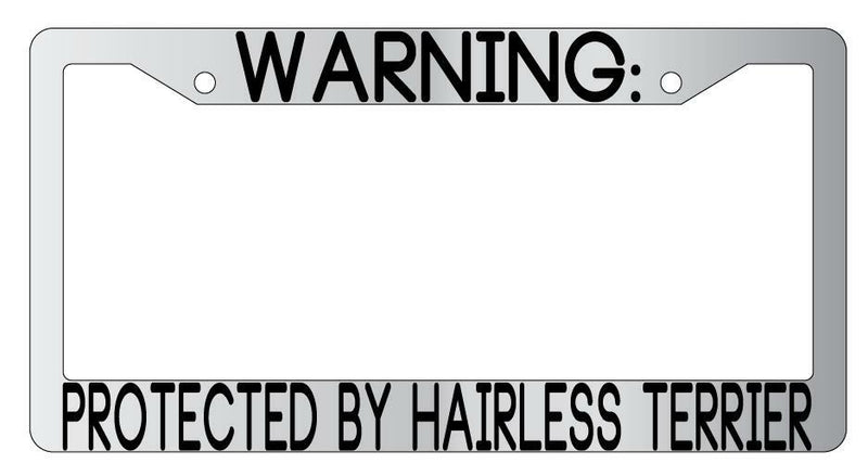 Warning Protected By Hairless Terrier Chrome Metal License Plate Frame Auto  Mod-GRAPH9856236-9417