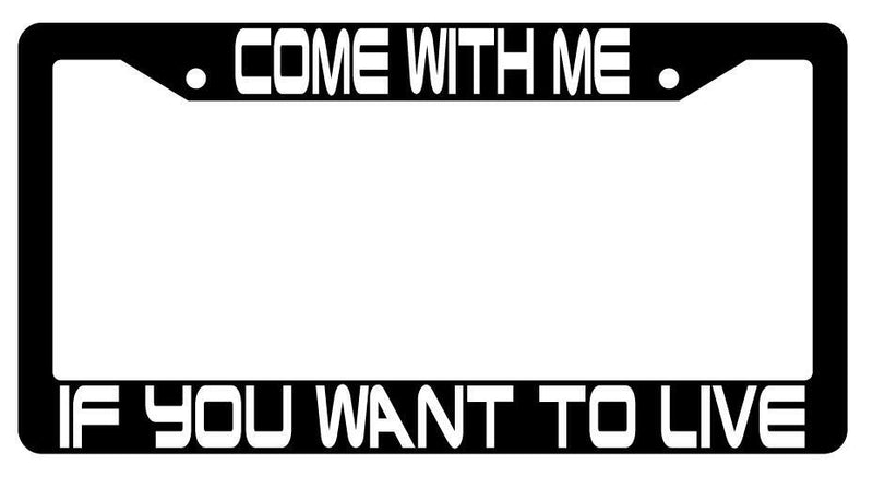 Come With Me If You Wanna Live Black Plastic License Plate Frame Terminator  Mod-GRAPH9856236-3467