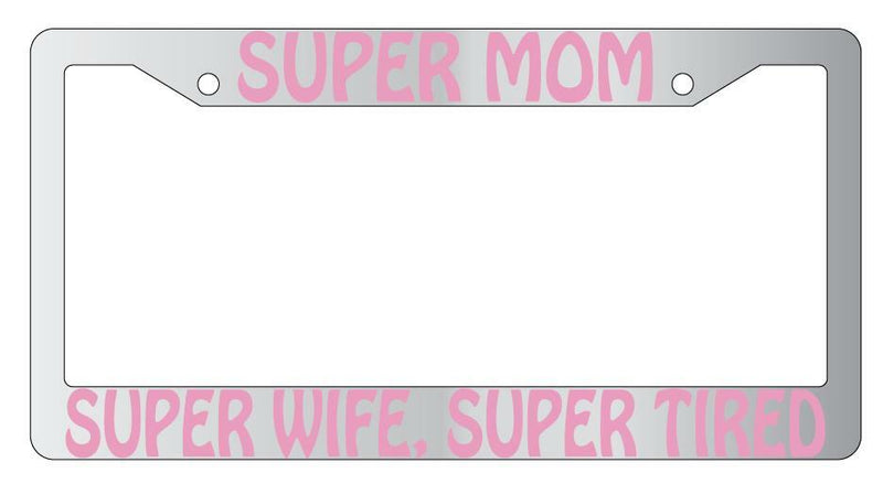 Super Mom Super Wife Super Tired PINK (Design 2) Chrome METAL License Frame  Mod-GRAPH9856236-8821
