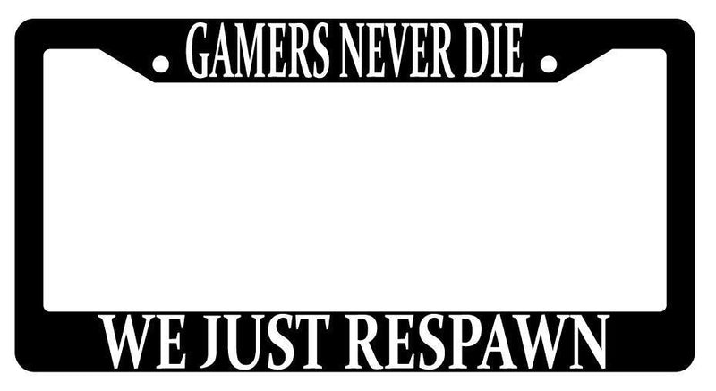 Gamers Never Die We Just Respawn Black Plastic License Plate Frame MMO  Mod-GRAPH9856236-535