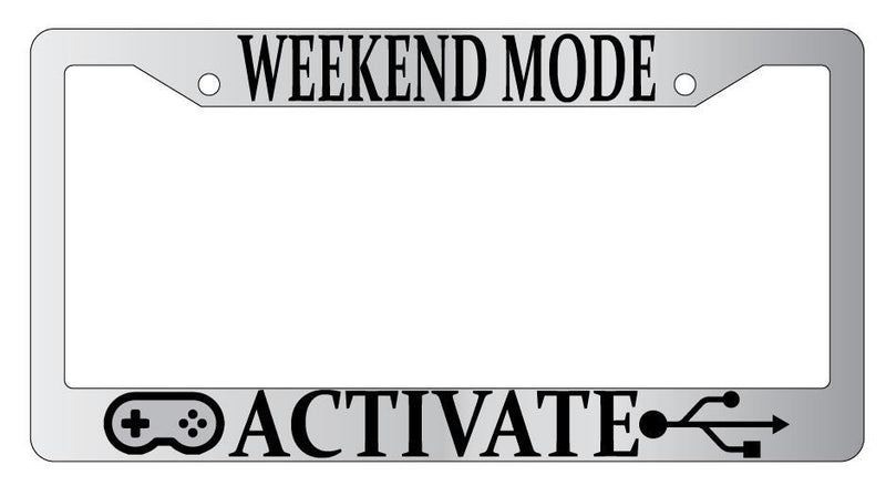 Weekend Mode Activate Chrome METAL License Plate Frame MMO  Mod-GRAPH9856236-7884
