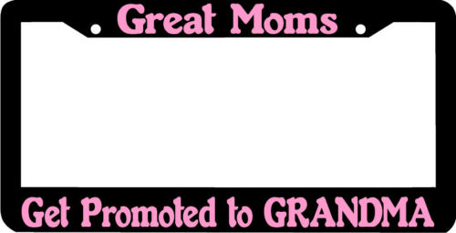 GREAT MOMS GET PROMOTED TO GRANDMA License Plate Frame