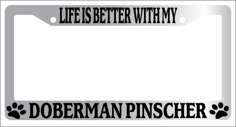 Chrome License Plate Frame Life Is Better With My Doberman Pinscher (Paws) 383  Mod-GRAPH9856236-6779
