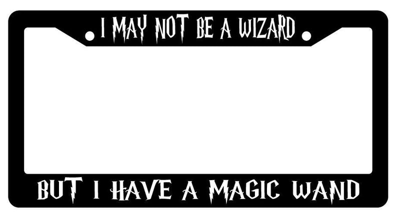I May Not Be A Wizard But I Have A Magic Wand Black Plastic License Plate Frame  Mod-GRAPH9856236-519