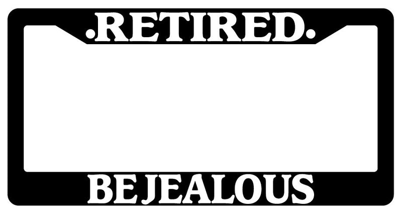 Black License Plate Frame Retired Be Jealous Auto Accessory Novelty  Mod-GRAPH9856236-928