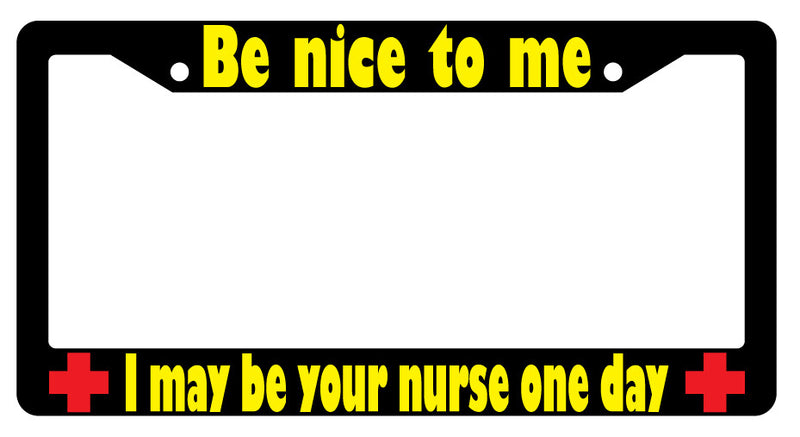 Be Nice To Me I May Be Your Nurse YELLOW (Design 2a) Black Plastic License Frame  Mod-GRAPH9856236-2381