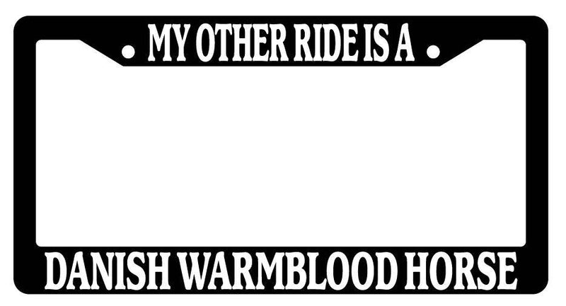 Black License Plate Frame My Other Ride is A(n) Danish Warmblood Horse 377  Mod-GRAPH9856236-2069