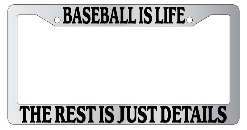 Chrome License Plate Frame Baseball Is Life The Rest Is Just Details Auto  Mod-GRAPH9856236-4563