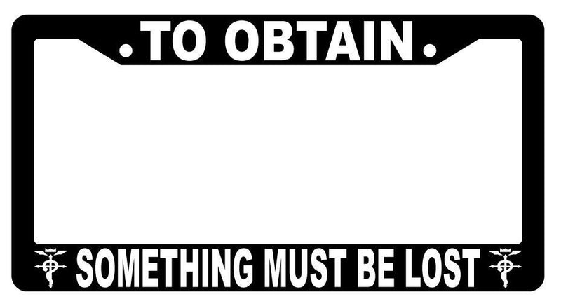 To Obtain Something Must Be Lost Black Plastic License Plate Frame FMA  Mod-GRAPH9856236-517