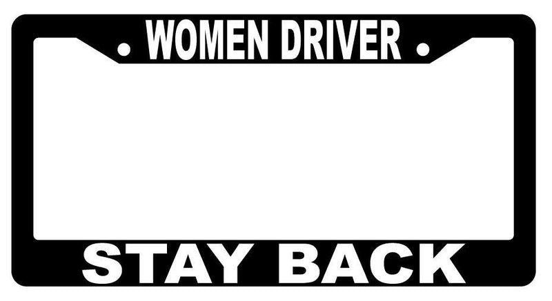 Women Driver Stay Back Black Plastic License Frame  Mod-GRAPH9856236-2262