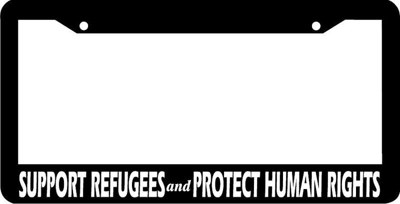 SUPPORT REFUGEES AND PROTECT HUMAN RIGHTS refugee License Plate Frame