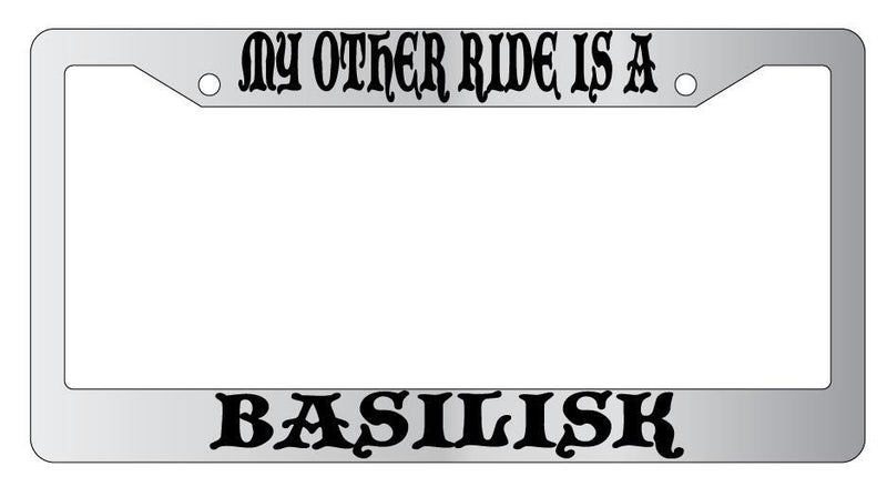 My Other Ride Is A Basilisk Chrome License Plate Frame Fantasy  Mod-GRAPH9856236-4589
