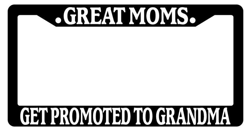 Black License Plate Frame Great Moms Get Promoted To Grandma Auto Accessory 820  Mod-GRAPH9856236-3606