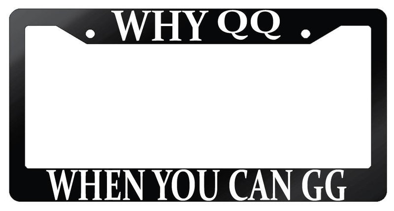 Why QQ When You Can GG Glossy Black Plastic License Plate Frame MMO  Mod-GRAPH9856236-7228