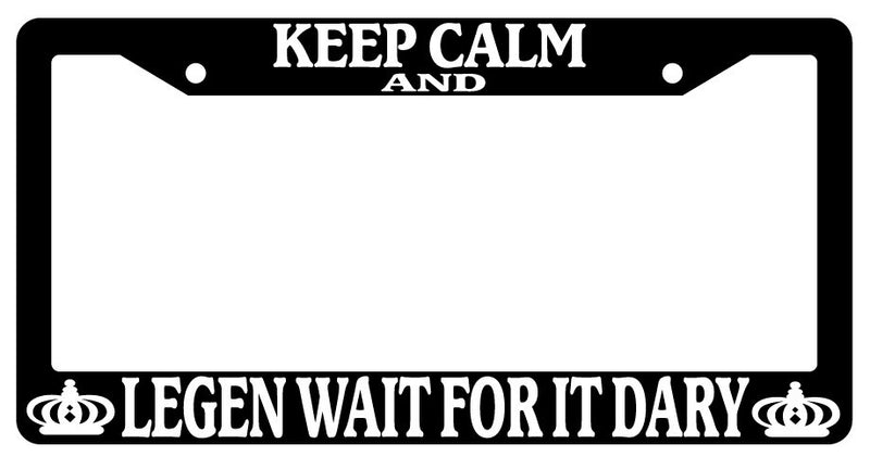 Black License Plate Frame Keep Calm And Legen Wait For It Dary Auto Accessory  Mod-GRAPH9856236-490