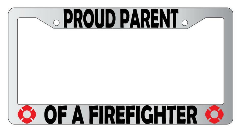 Proud Parent Of A FireFor Fighter Chrome Plastic License Plate Frame  Mod-GRAPH9856236-6221