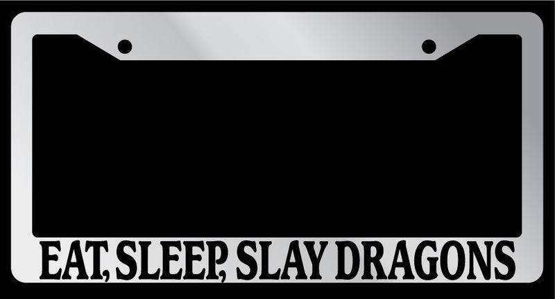 Chrome License Plate Frame "Eat, Sleep, Slay Dragons" Auto Accessory 745  Mod-GRAPH9856236-6797