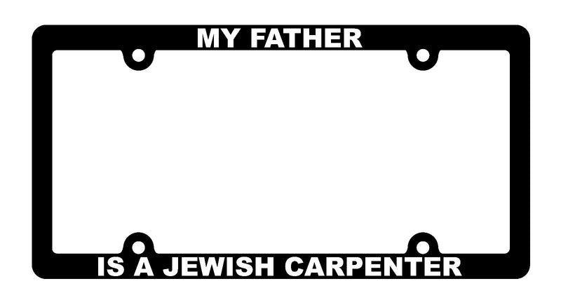 My Father is a Jewish Carpenter License plate frame 2158  Mod-GRAPH9856236-1218